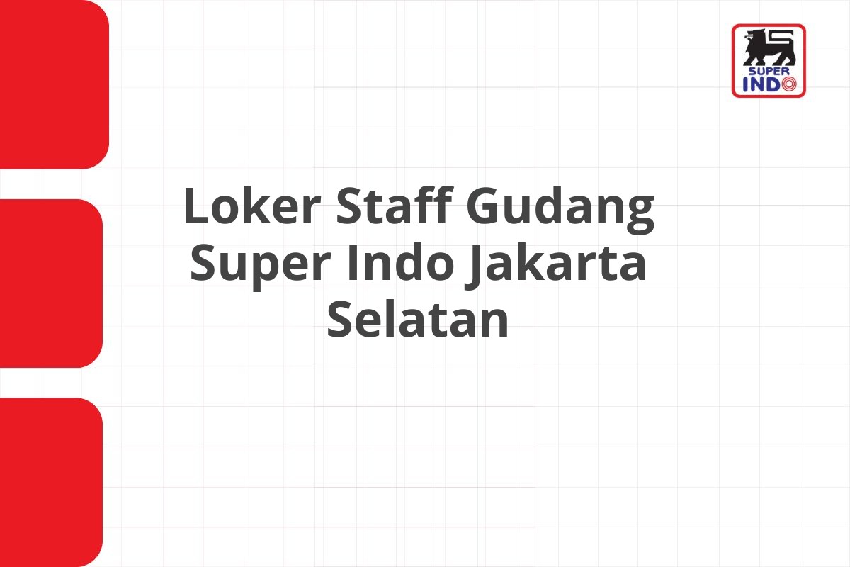 Loker Staff Gudang Super Indo Jakarta Selatan