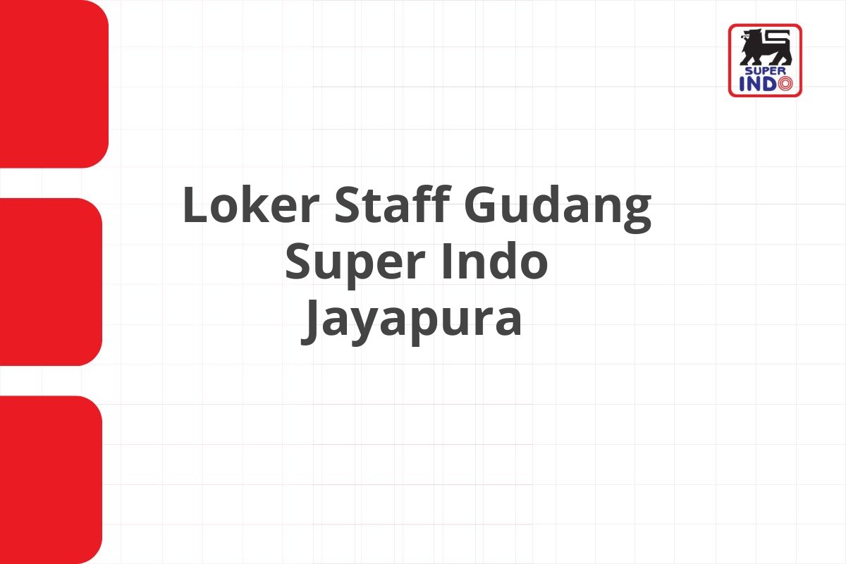 Loker Staff Gudang Super Indo Jayapura