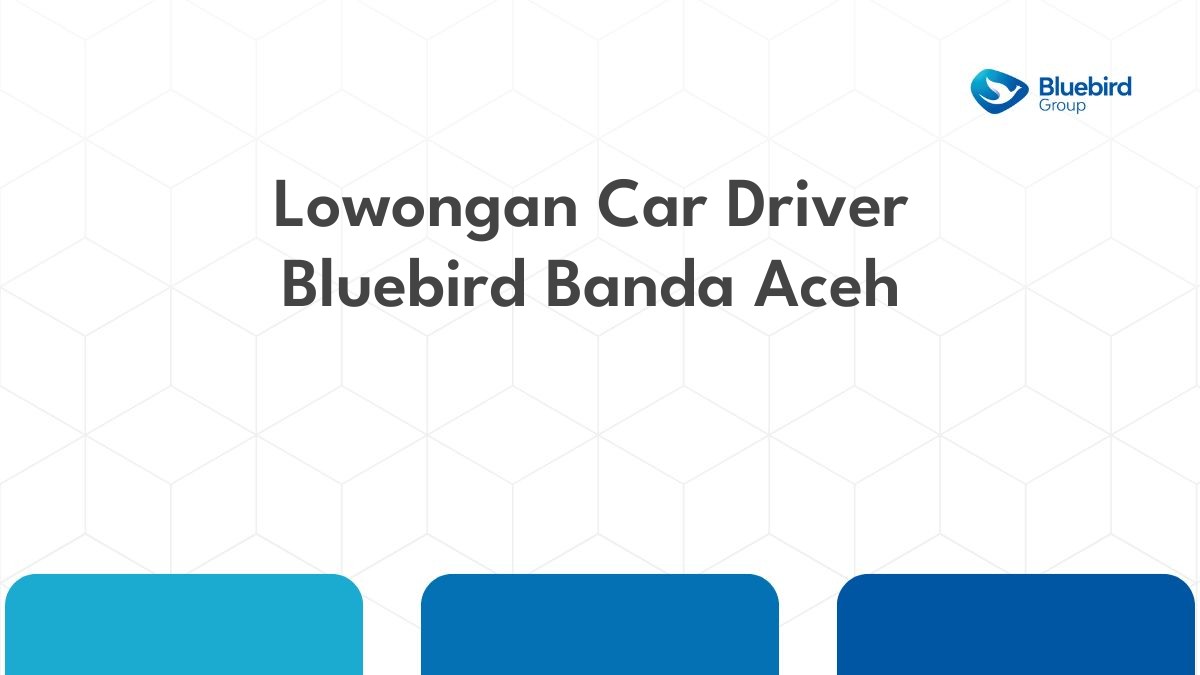 Lowongan Car Driver Bluebird Banda Aceh