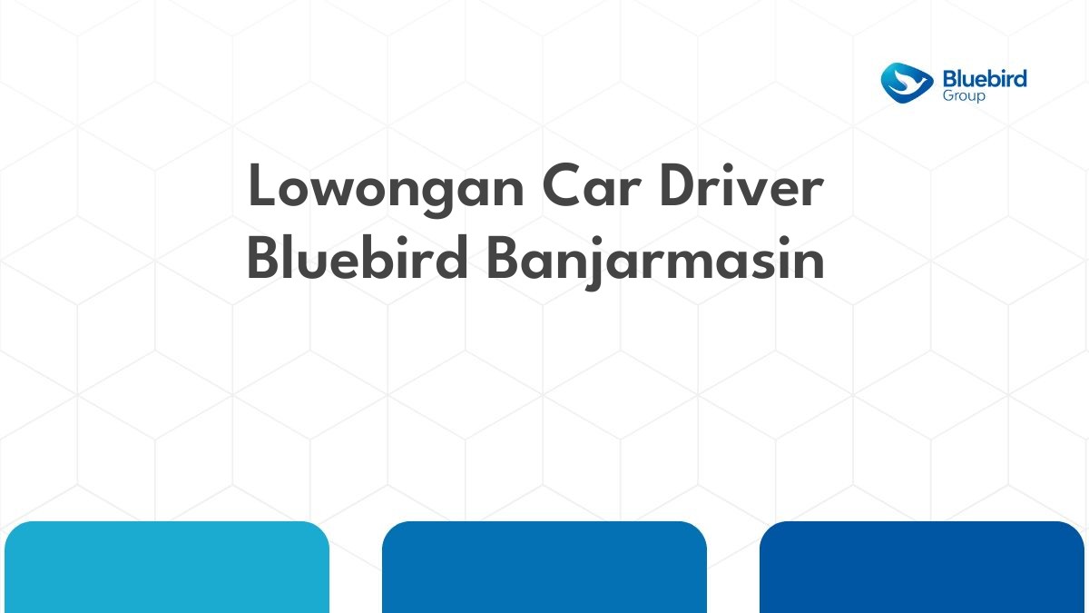 Lowongan Car Driver Bluebird Banjarmasin