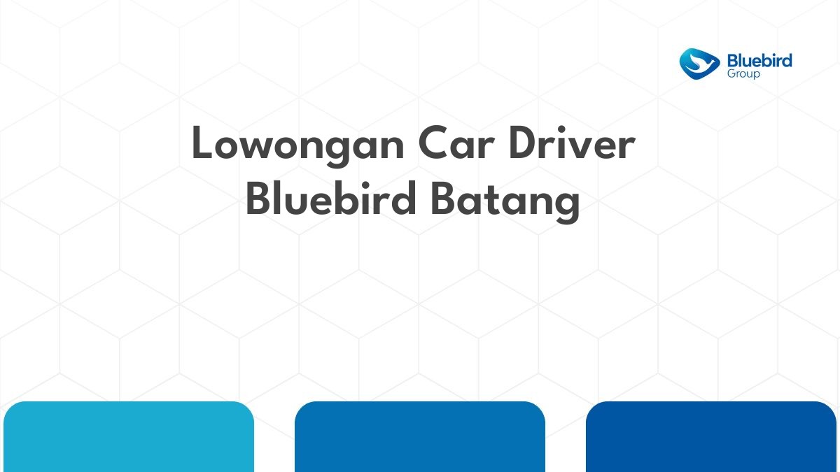 Lowongan Car Driver Bluebird Batang