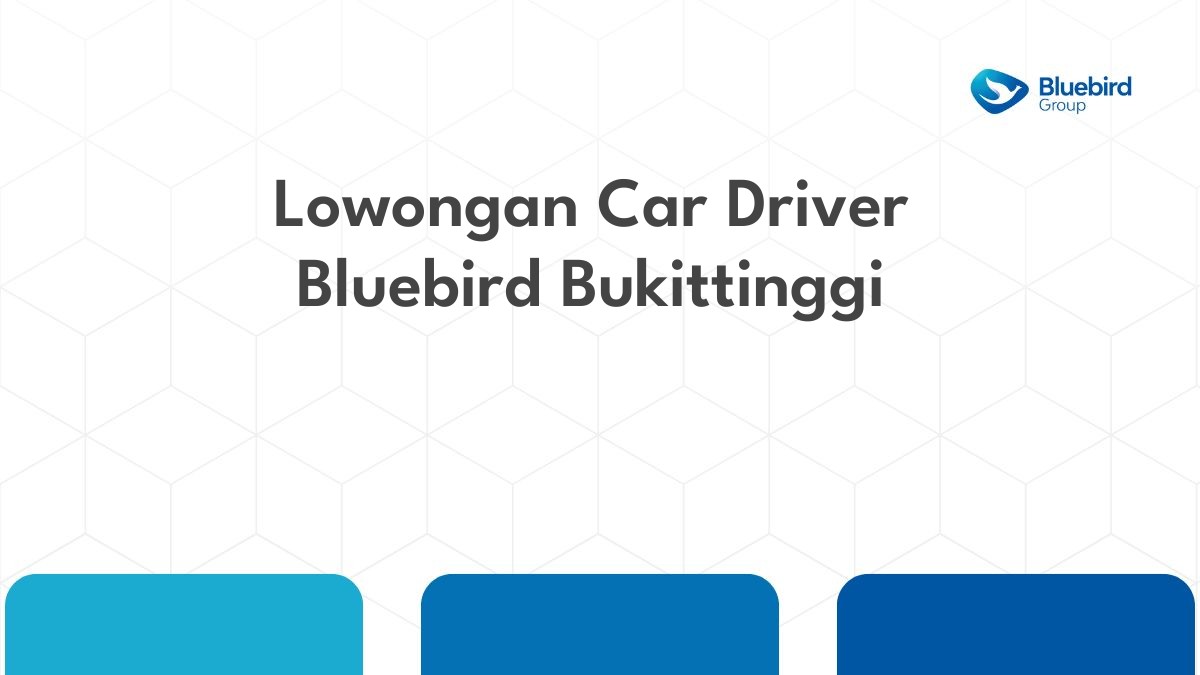 Lowongan Car Driver Bluebird Bukittinggi