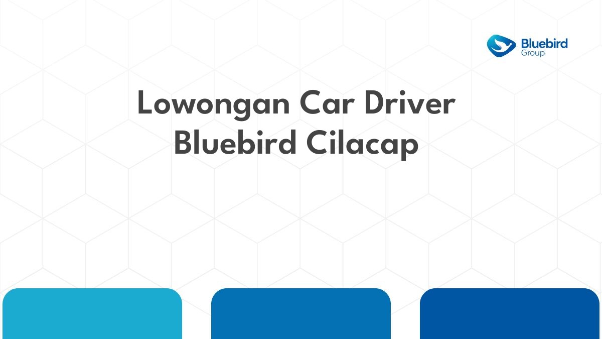 Lowongan Car Driver Bluebird Cilacap