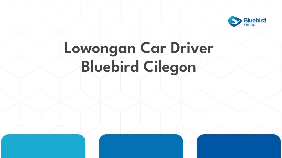 Lowongan Car Driver Bluebird Cilegon