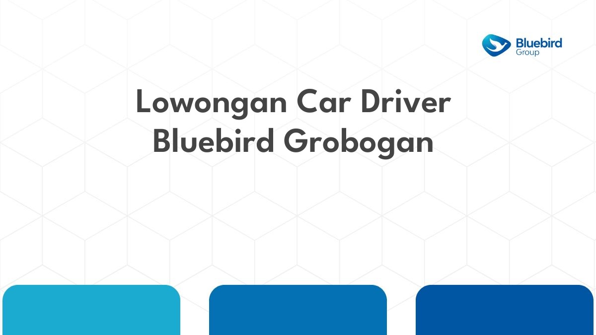 Lowongan Car Driver Bluebird Grobogan