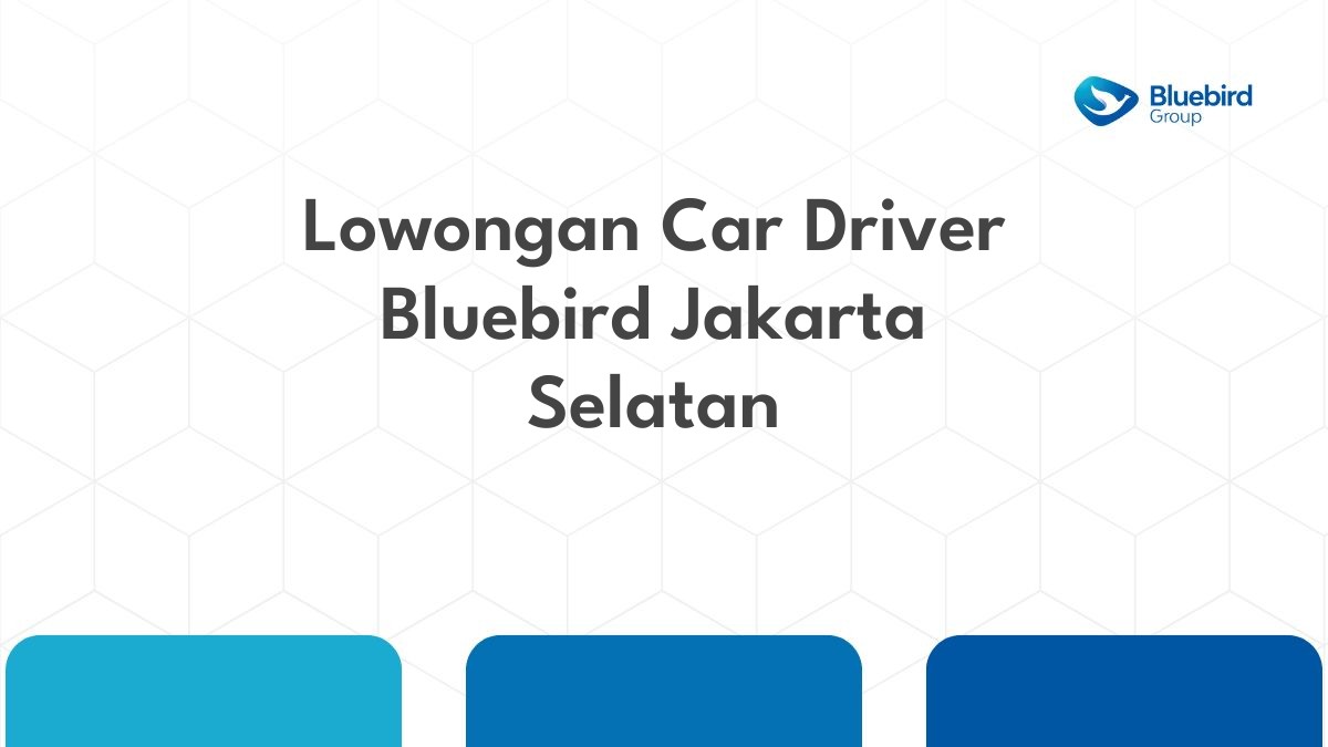 Lowongan Car Driver Bluebird Jakarta Selatan