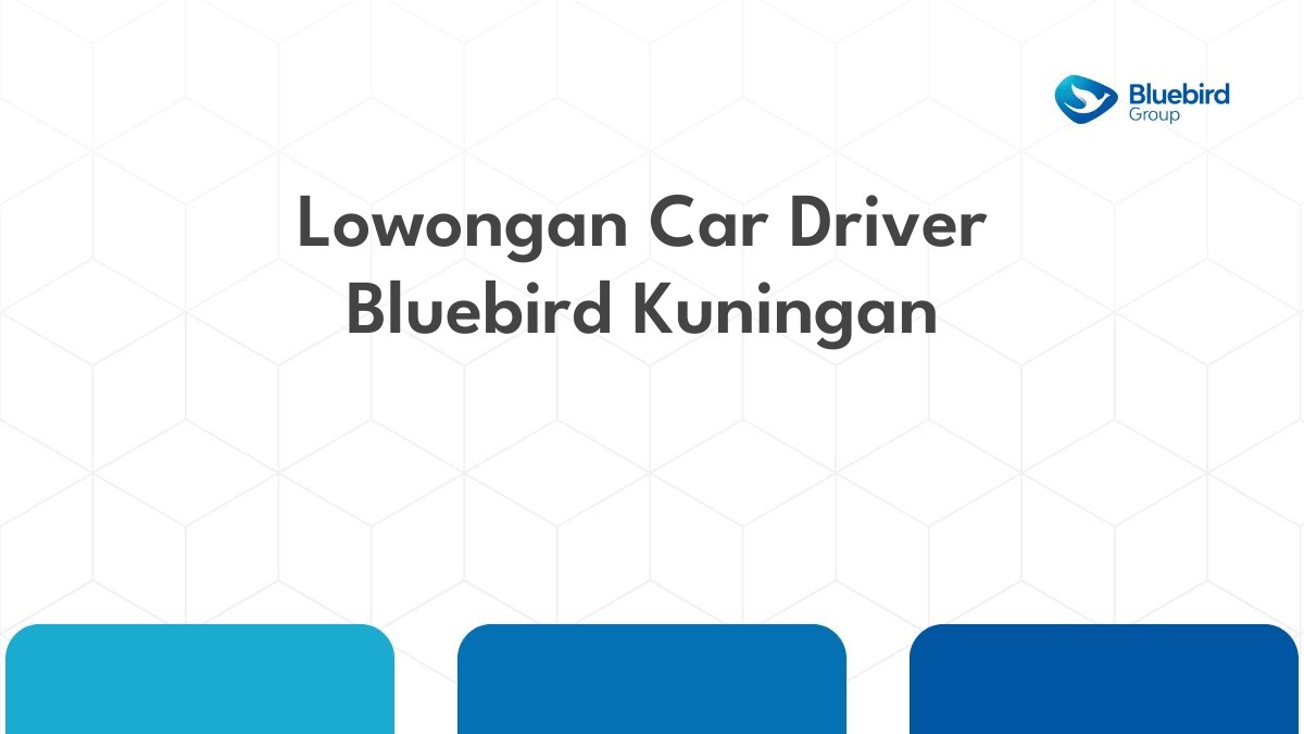 Lowongan Car Driver Bluebird Kuningan