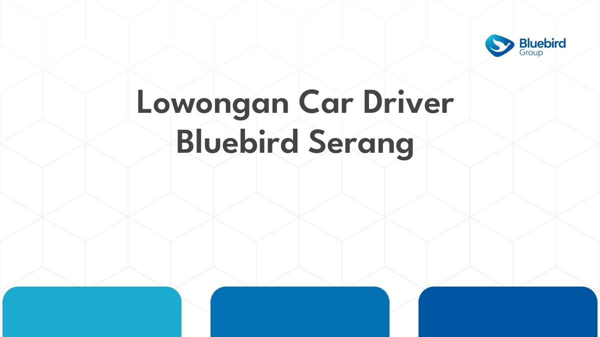 Lowongan Car Driver Bluebird Serang