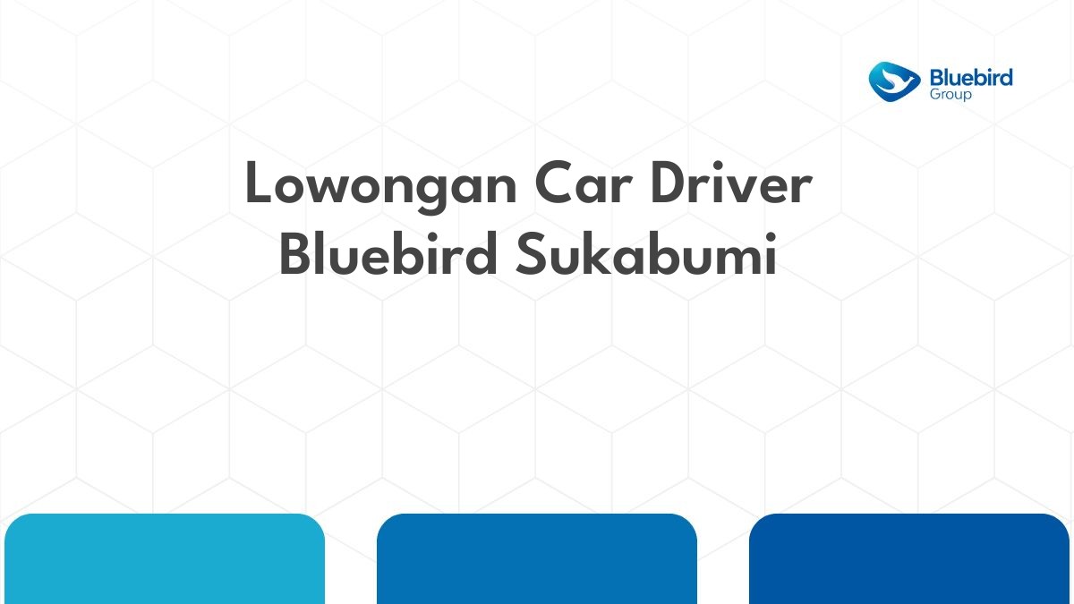 Lowongan Car Driver Bluebird Sukabumi