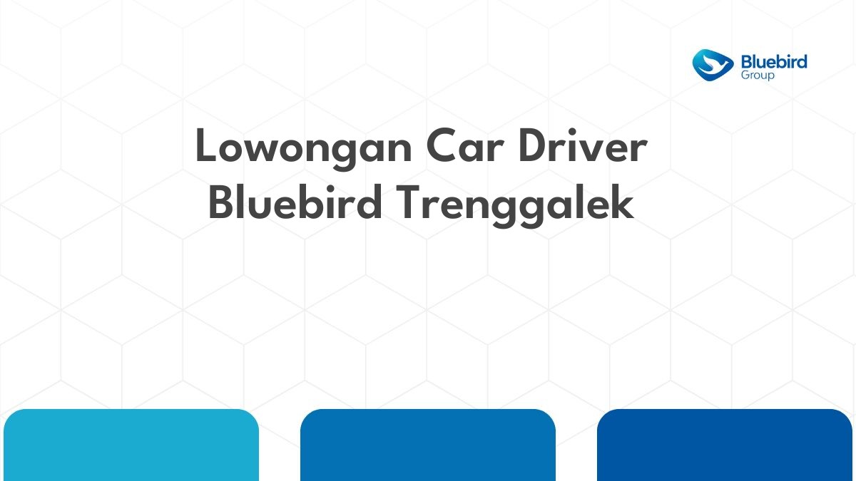 Lowongan Car Driver Bluebird Trenggalek