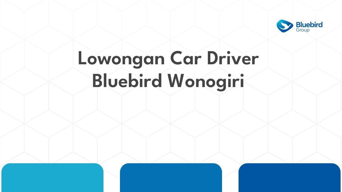 Lowongan Car Driver Bluebird Wonogiri