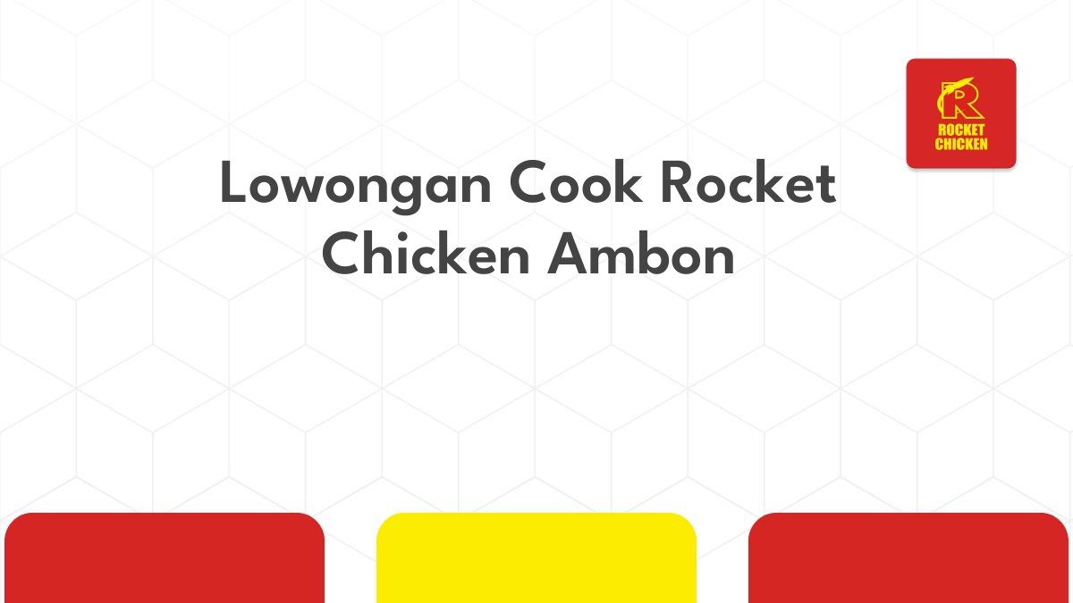 Lowongan Cook Rocket Chicken Ambon