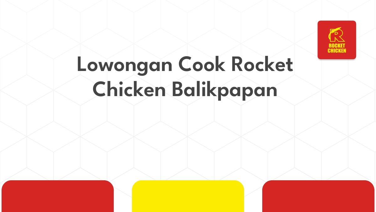 Lowongan Cook Rocket Chicken Balikpapan