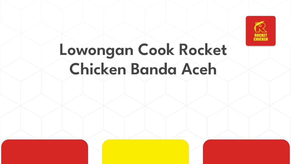 Lowongan Cook Rocket Chicken Banda Aceh