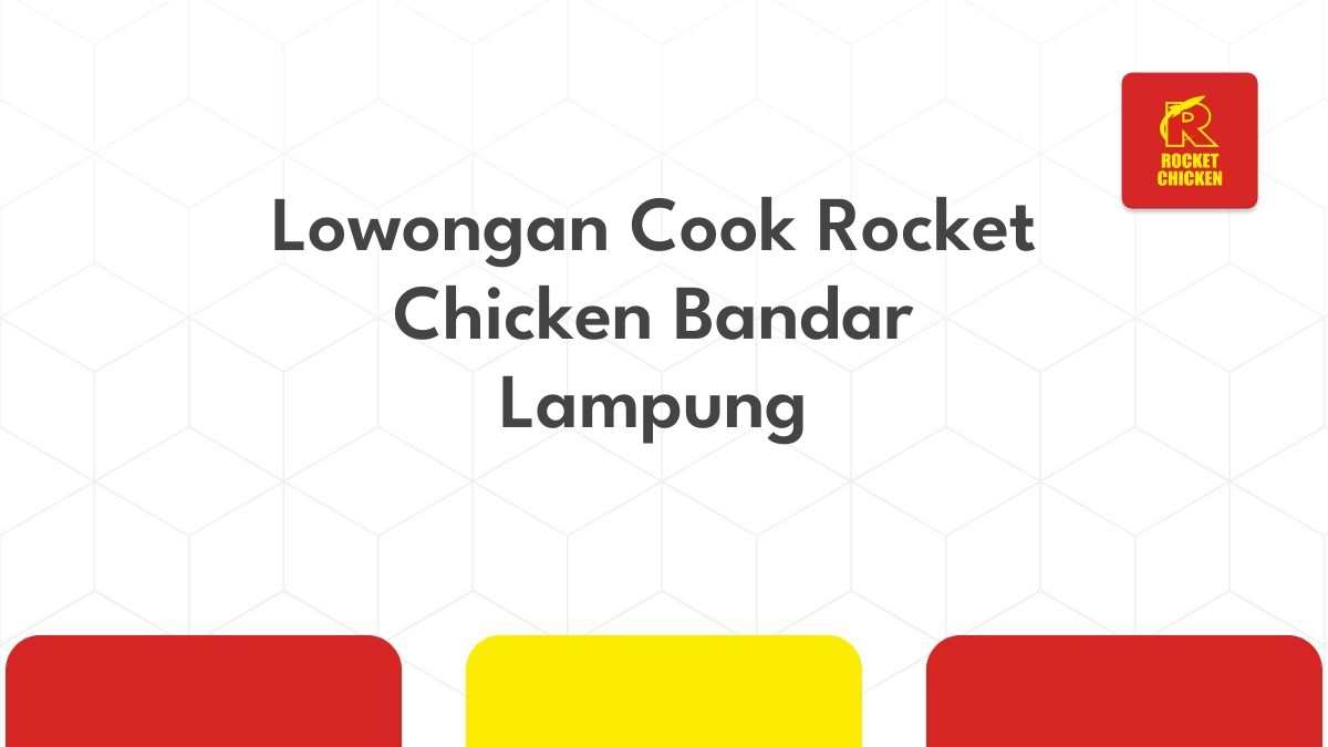 Lowongan Cook Rocket Chicken Bandar Lampung