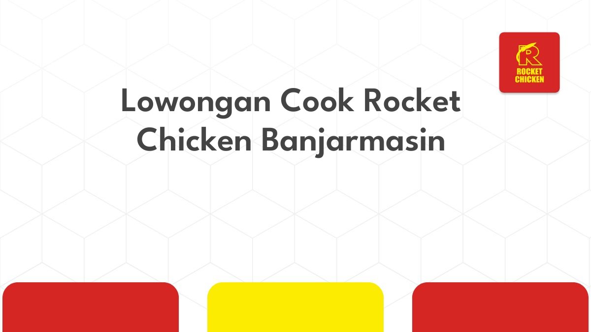 Lowongan Cook Rocket Chicken Banjarmasin