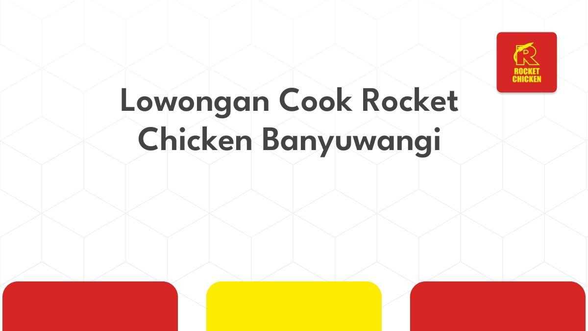 Lowongan Cook Rocket Chicken Banyuwangi