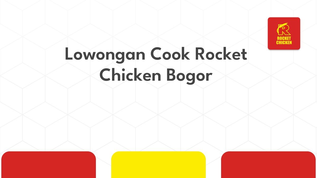 Lowongan Cook Rocket Chicken Bogor