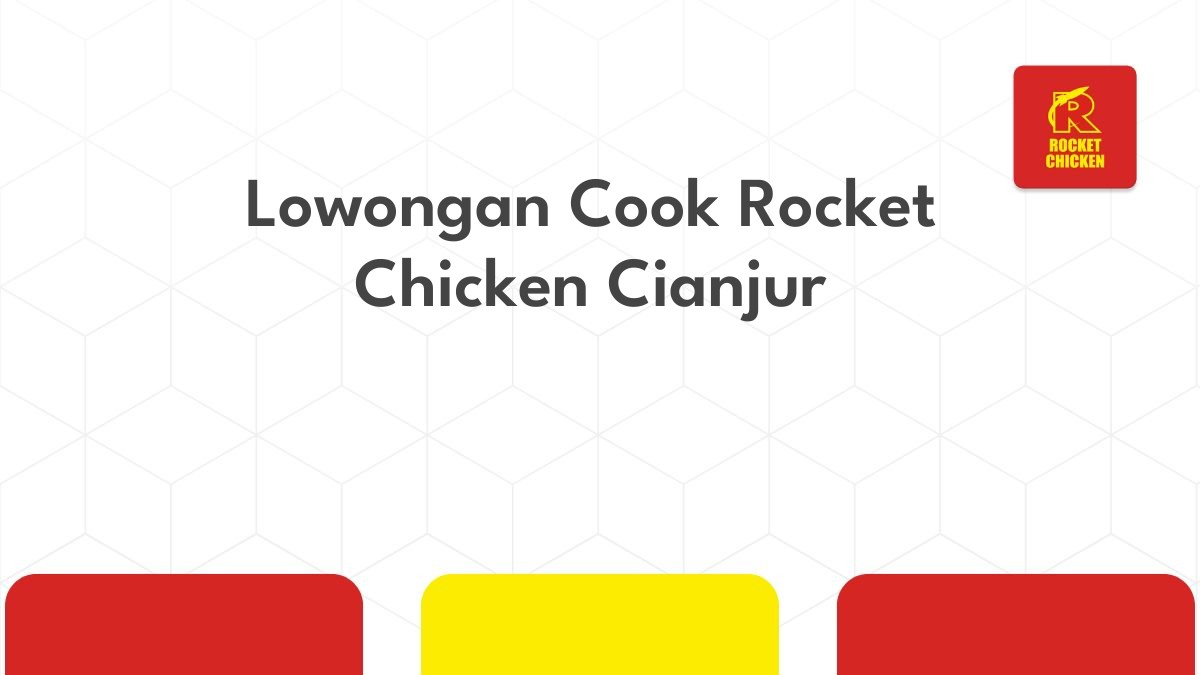 Lowongan Cook Rocket Chicken Cianjur