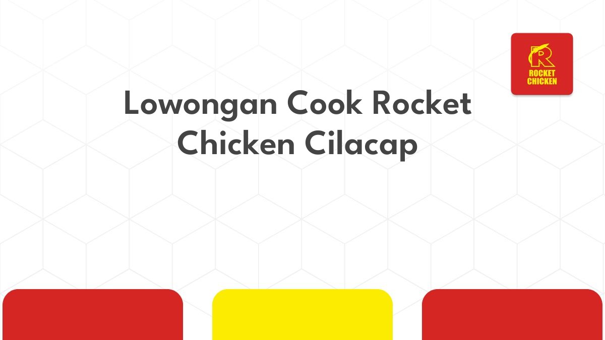 Lowongan Cook Rocket Chicken Cilacap