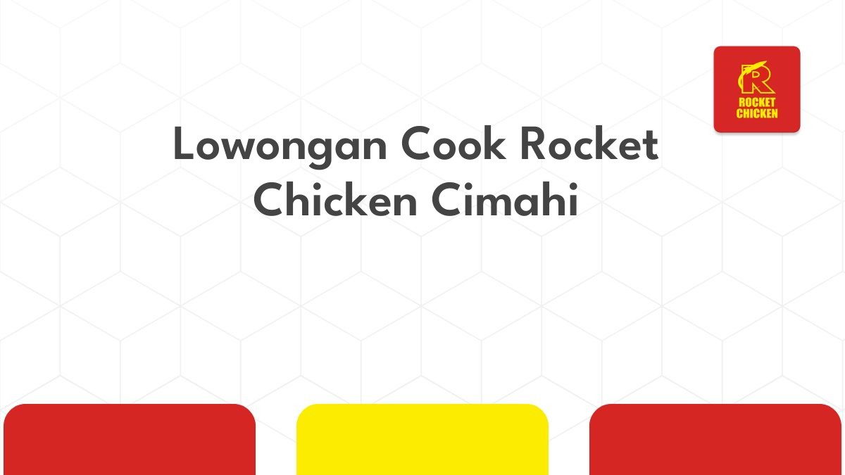 Lowongan Cook Rocket Chicken Cimahi