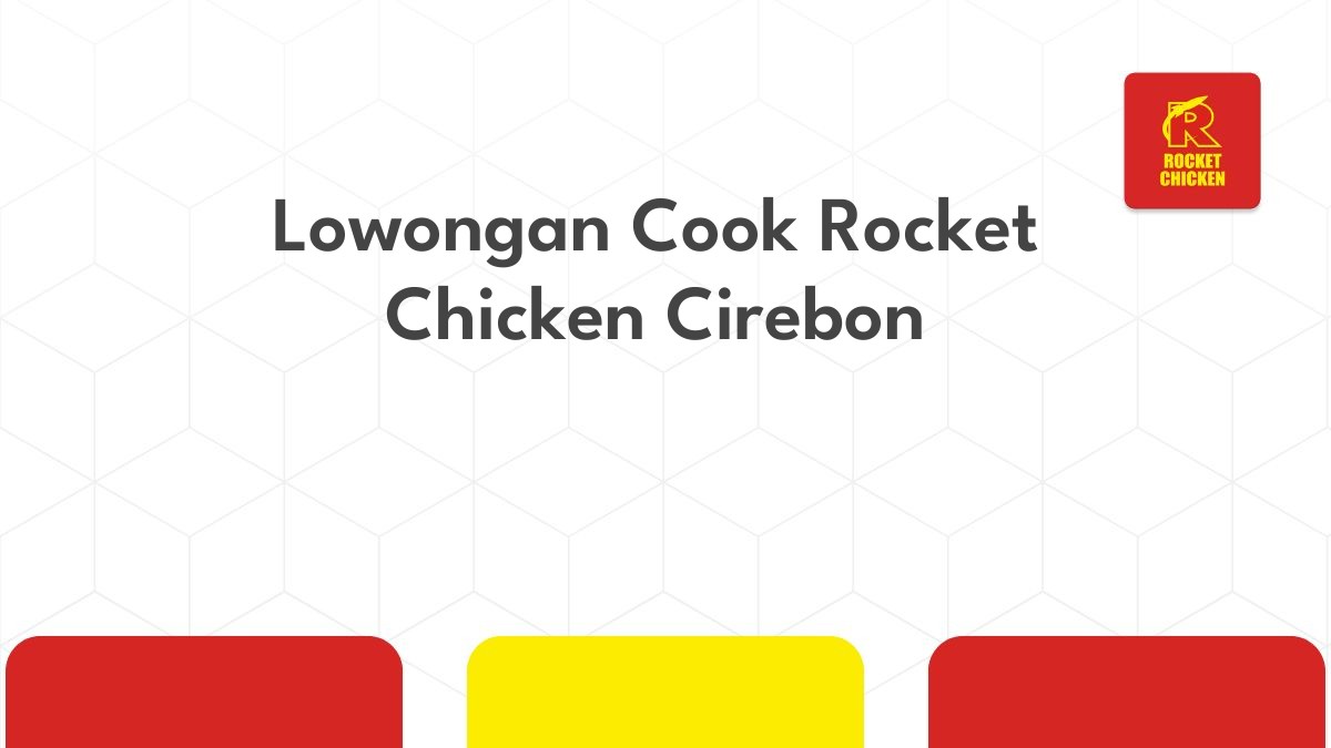 Lowongan Cook Rocket Chicken Cirebon