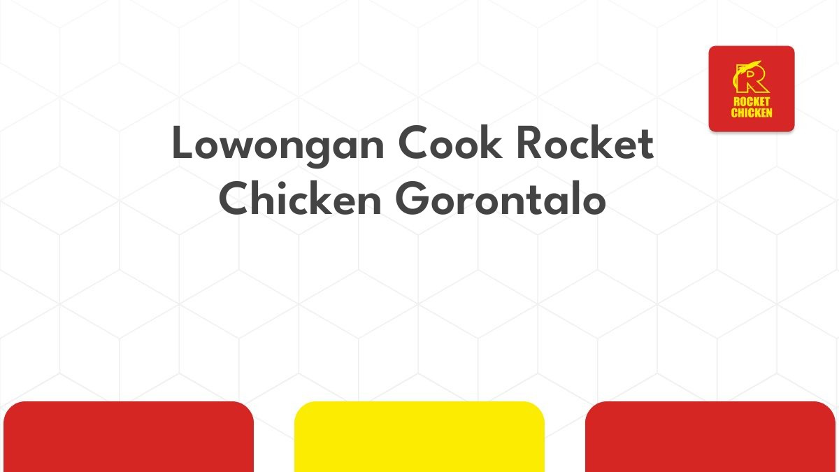 Lowongan Cook Rocket Chicken Gorontalo