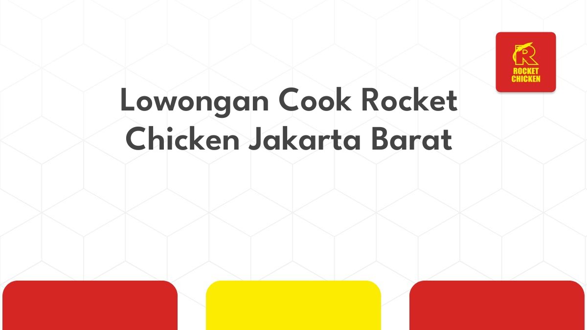 Lowongan Cook Rocket Chicken Jakarta Barat