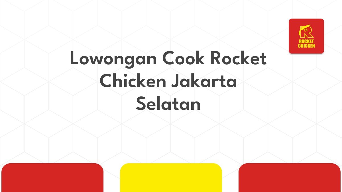 Lowongan Cook Rocket Chicken Jakarta Selatan