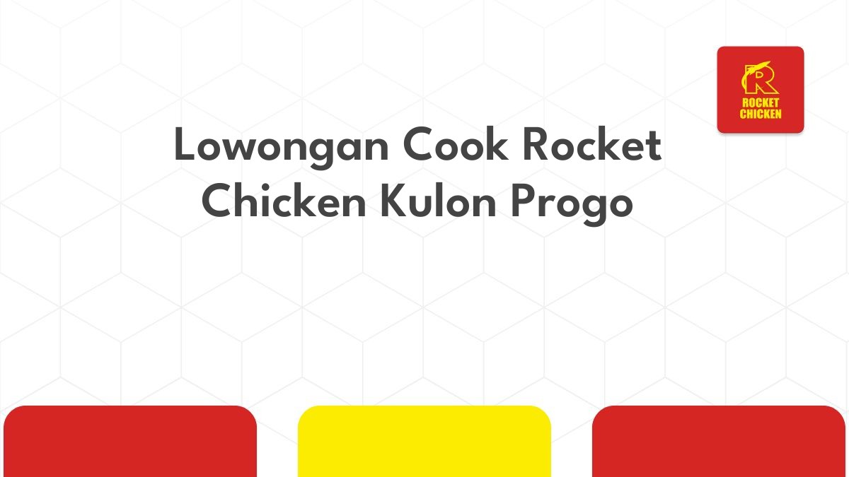 Lowongan Cook Rocket Chicken Kulon Progo