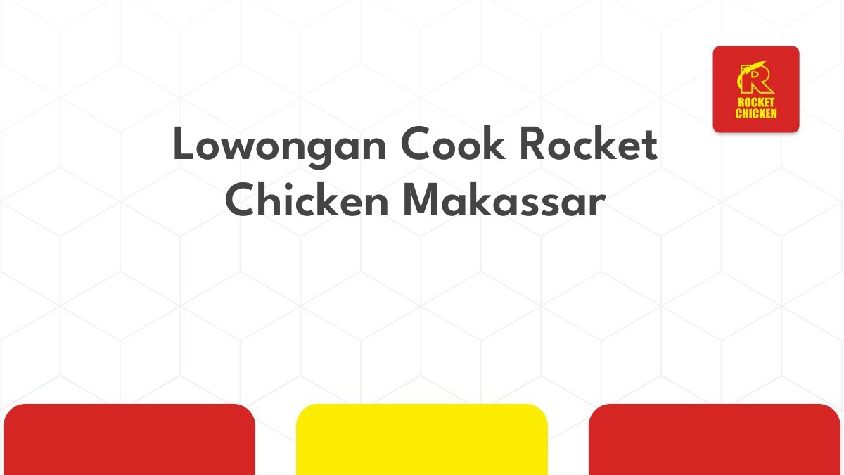 Lowongan Cook Rocket Chicken Makassar