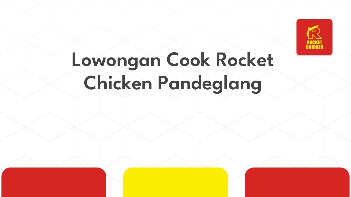 Lowongan Cook Rocket Chicken Pandeglang