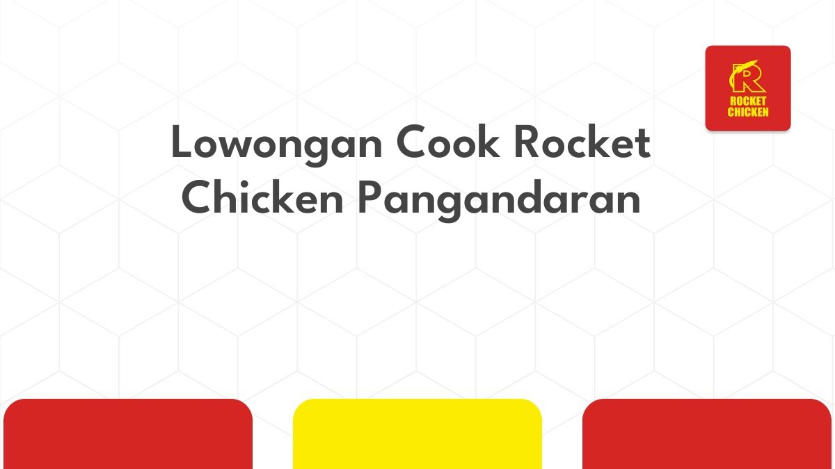 Lowongan Cook Rocket Chicken Pangandaran