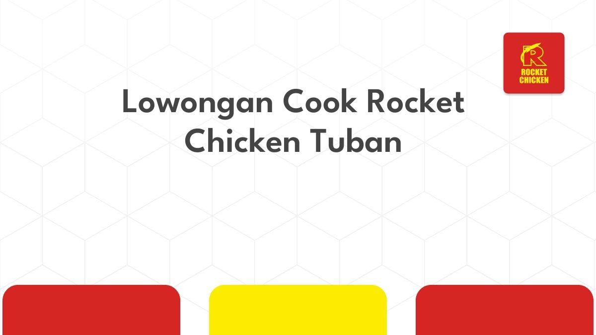 Lowongan Cook Rocket Chicken Tuban