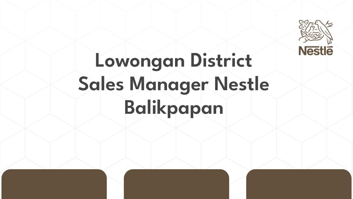 Lowongan District Sales Manager Nestle Balikpapan