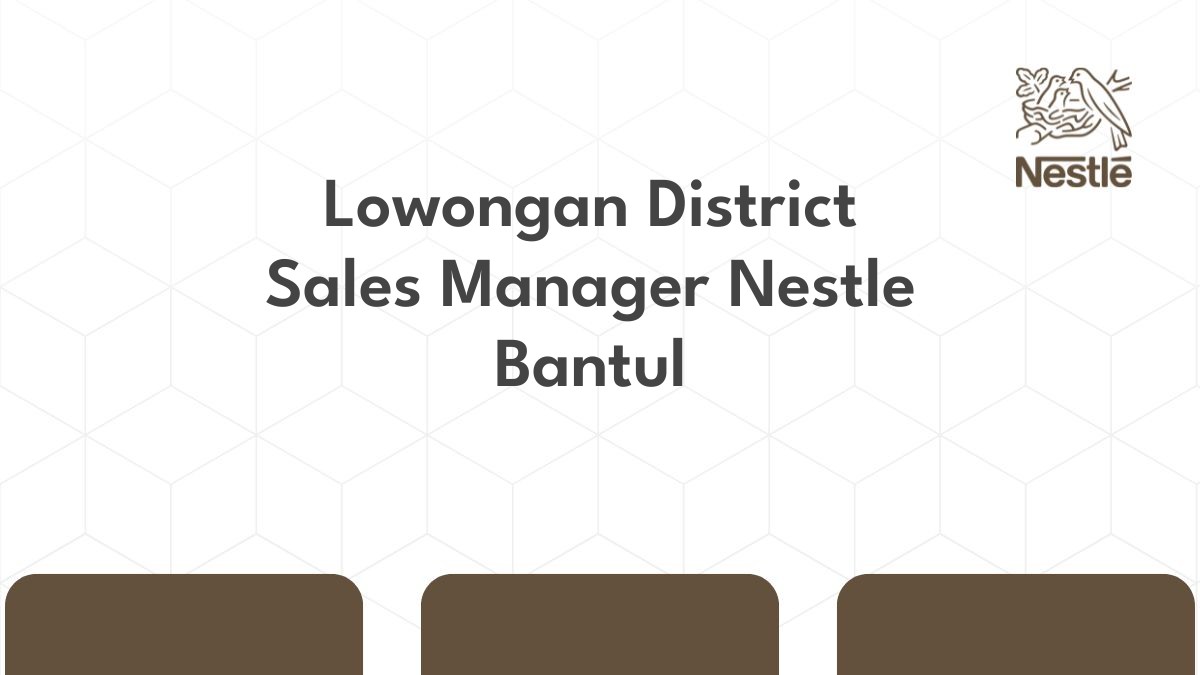 Lowongan District Sales Manager Nestle Bantul