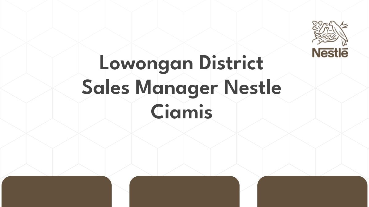 Lowongan District Sales Manager Nestle Ciamis