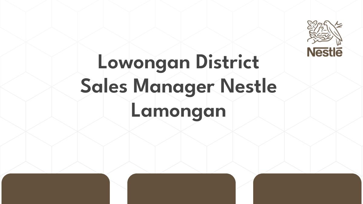 Lowongan District Sales Manager Nestle Lamongan