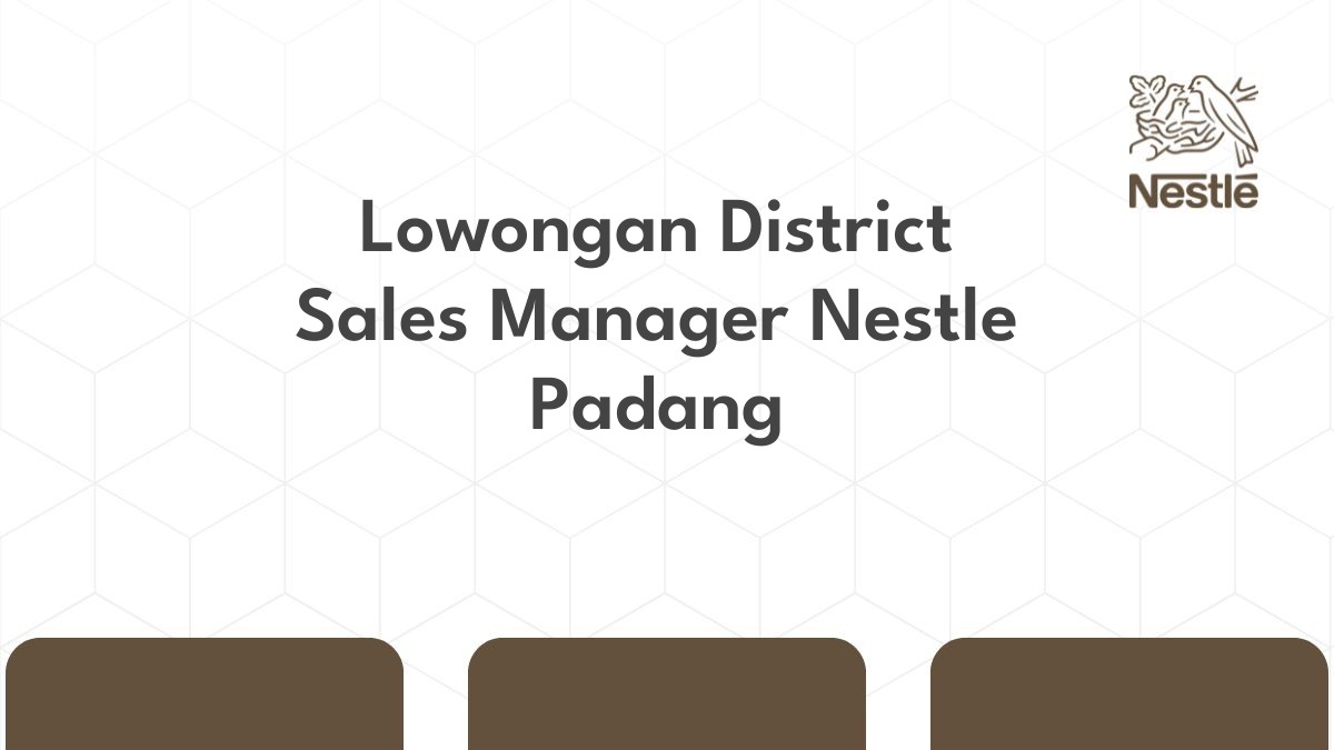 Lowongan District Sales Manager Nestle Padang