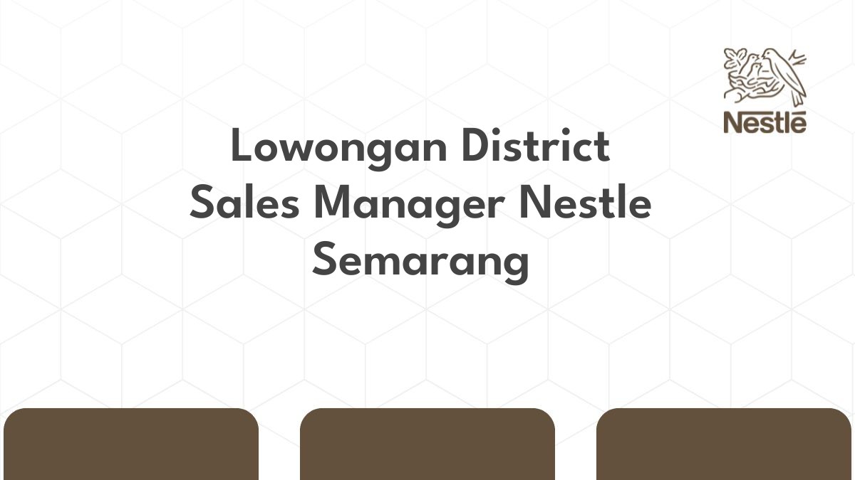 Lowongan District Sales Manager Nestle Semarang