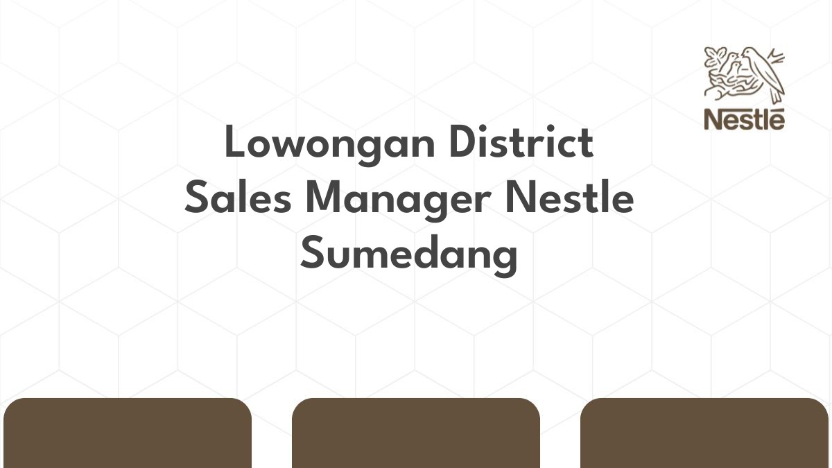 Lowongan District Sales Manager Nestle Sumedang