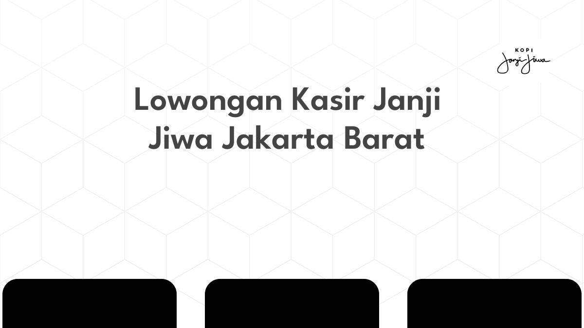 Lowongan Kasir Janji Jiwa Jakarta Barat