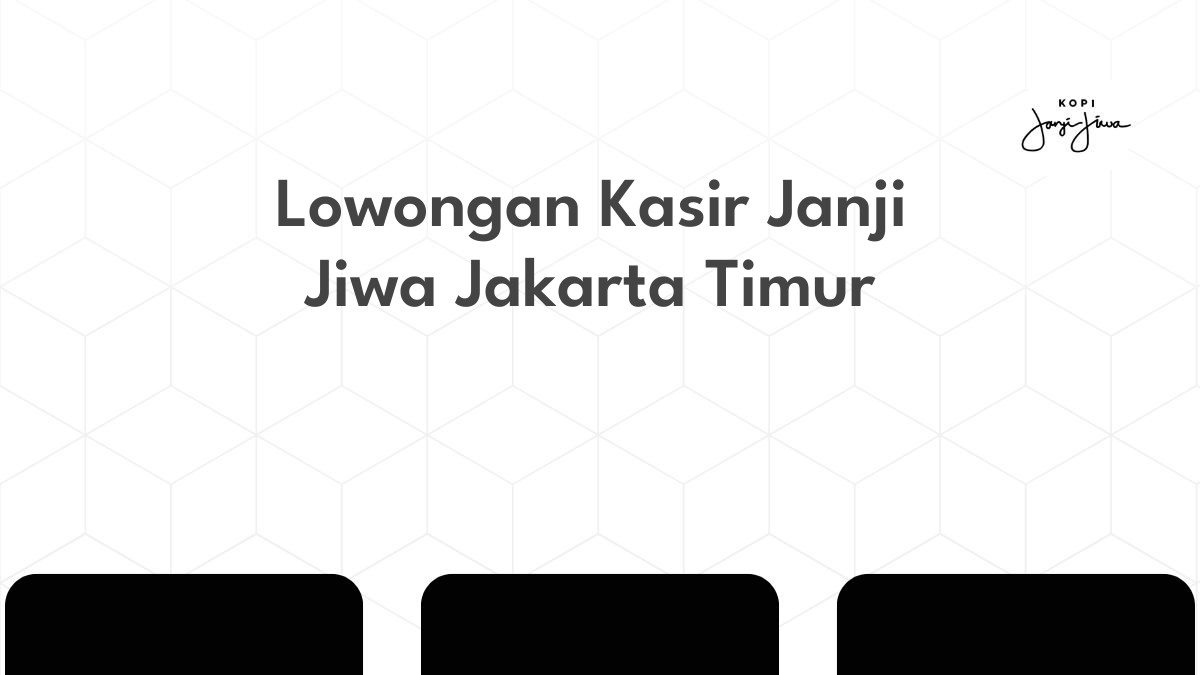 Lowongan Kasir Janji Jiwa Jakarta Timur