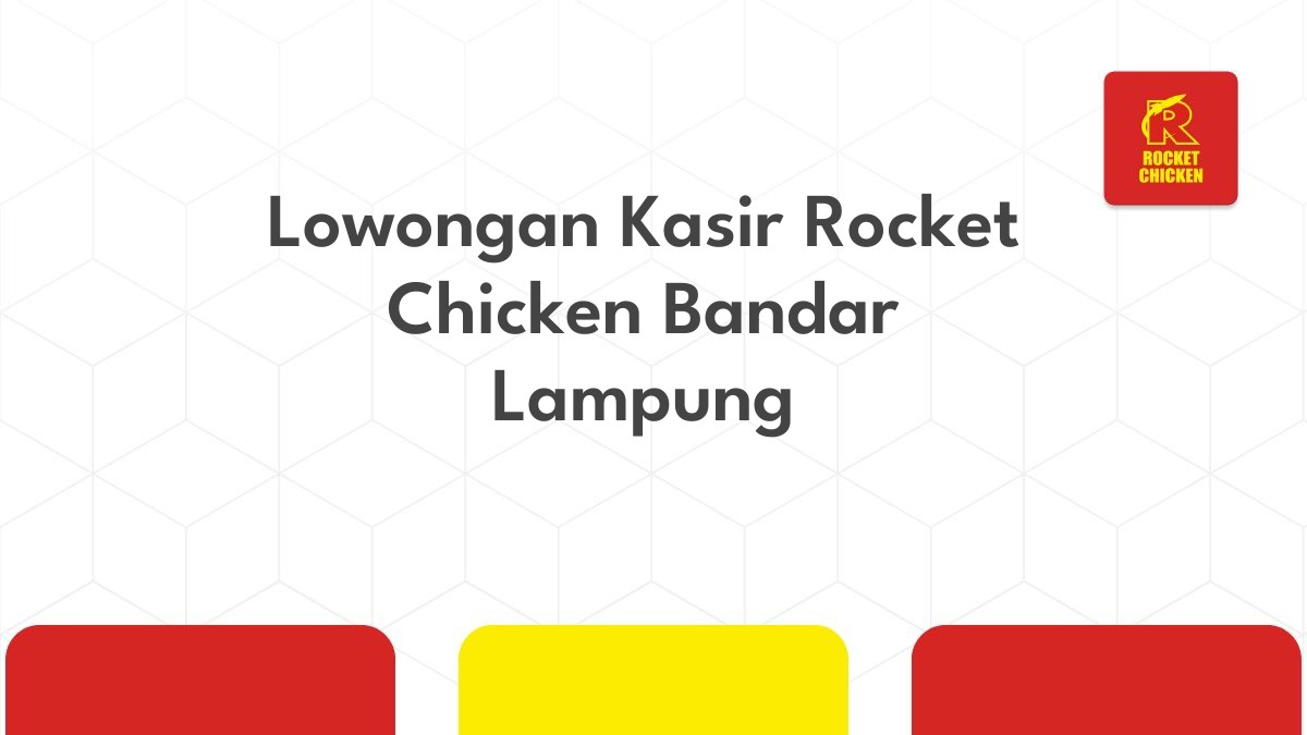 Lowongan Kasir Rocket Chicken Bandar Lampung