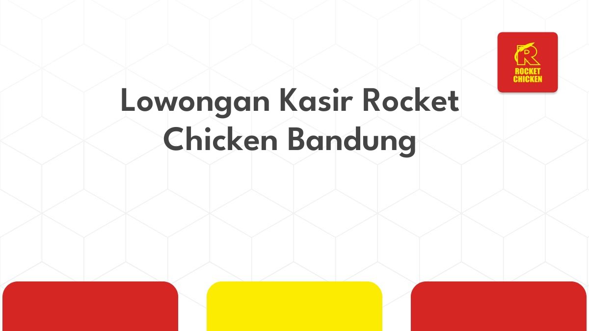 Lowongan Kasir Rocket Chicken Bandung