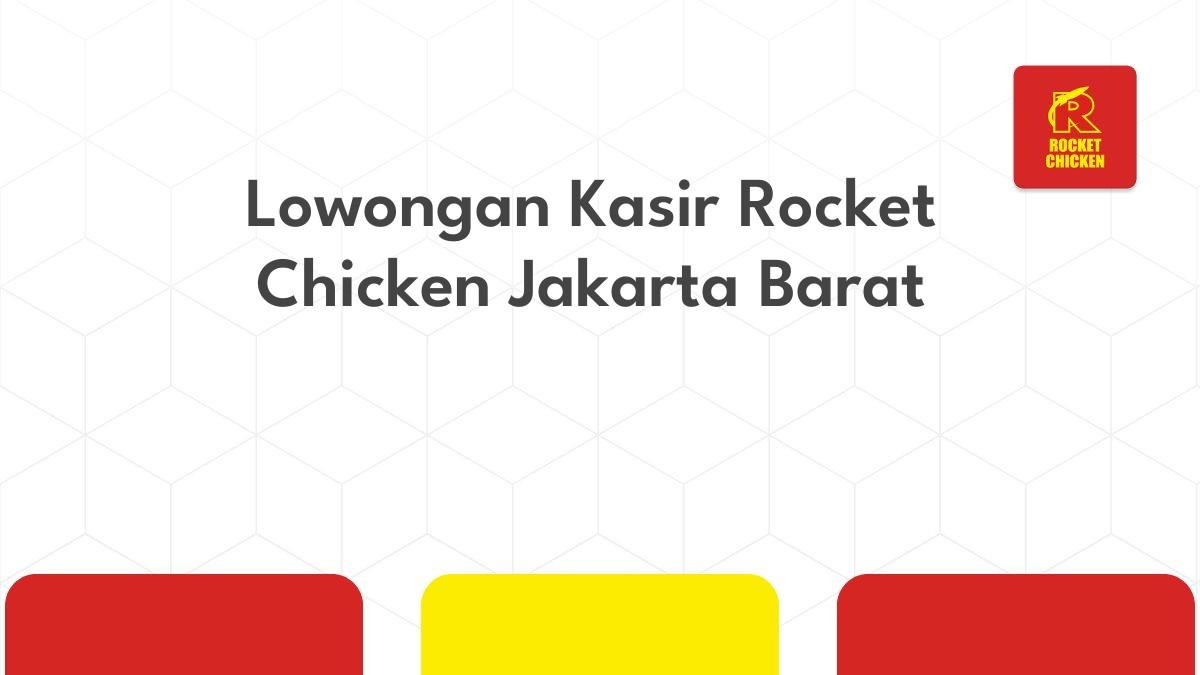 Lowongan Kasir Rocket Chicken Jakarta Barat