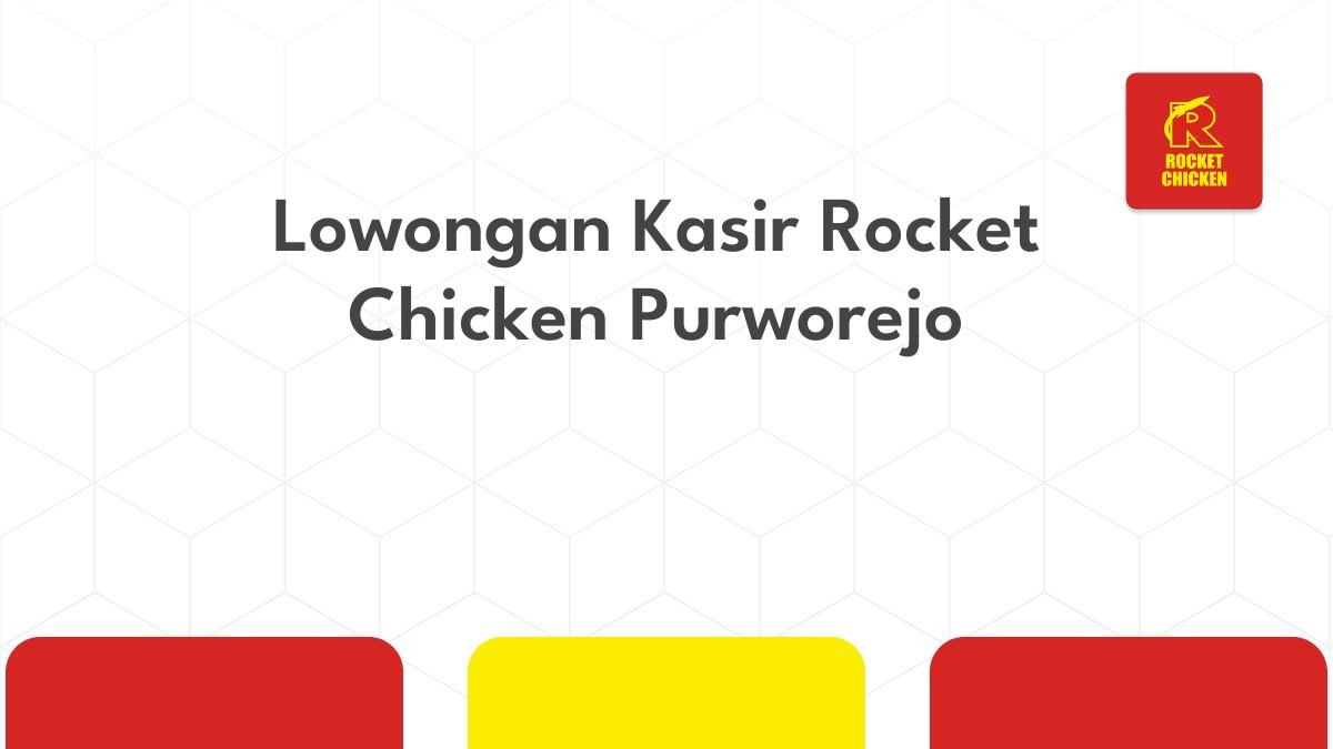 Lowongan Kasir Rocket Chicken Purworejo