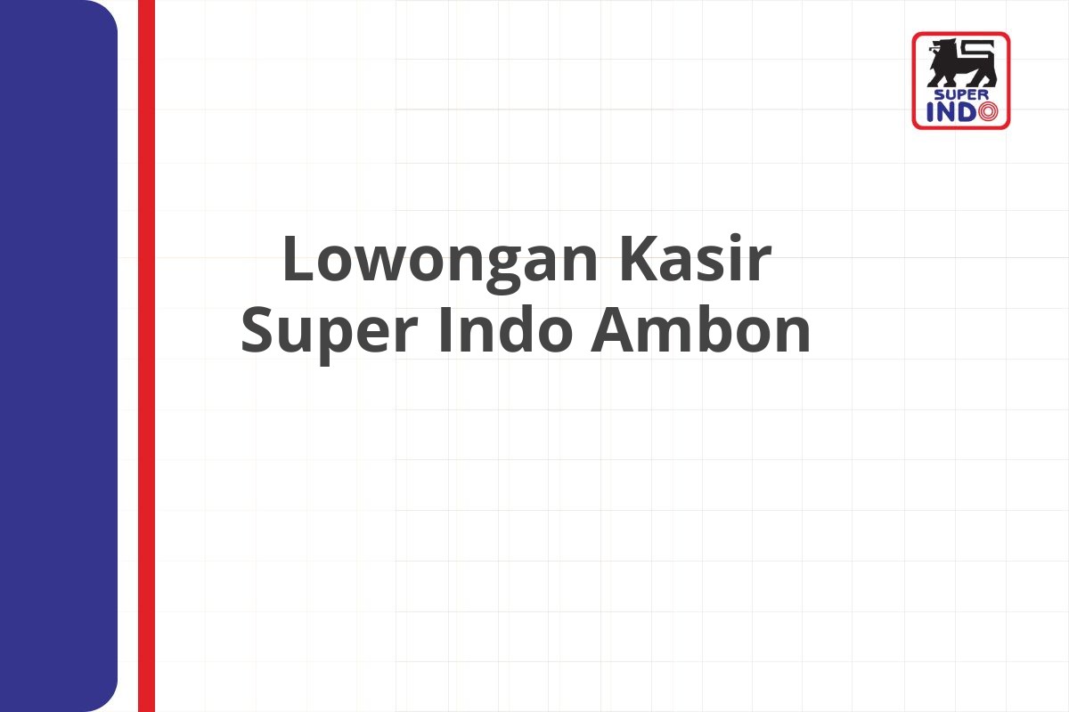 Lowongan Kasir Super Indo Ambon