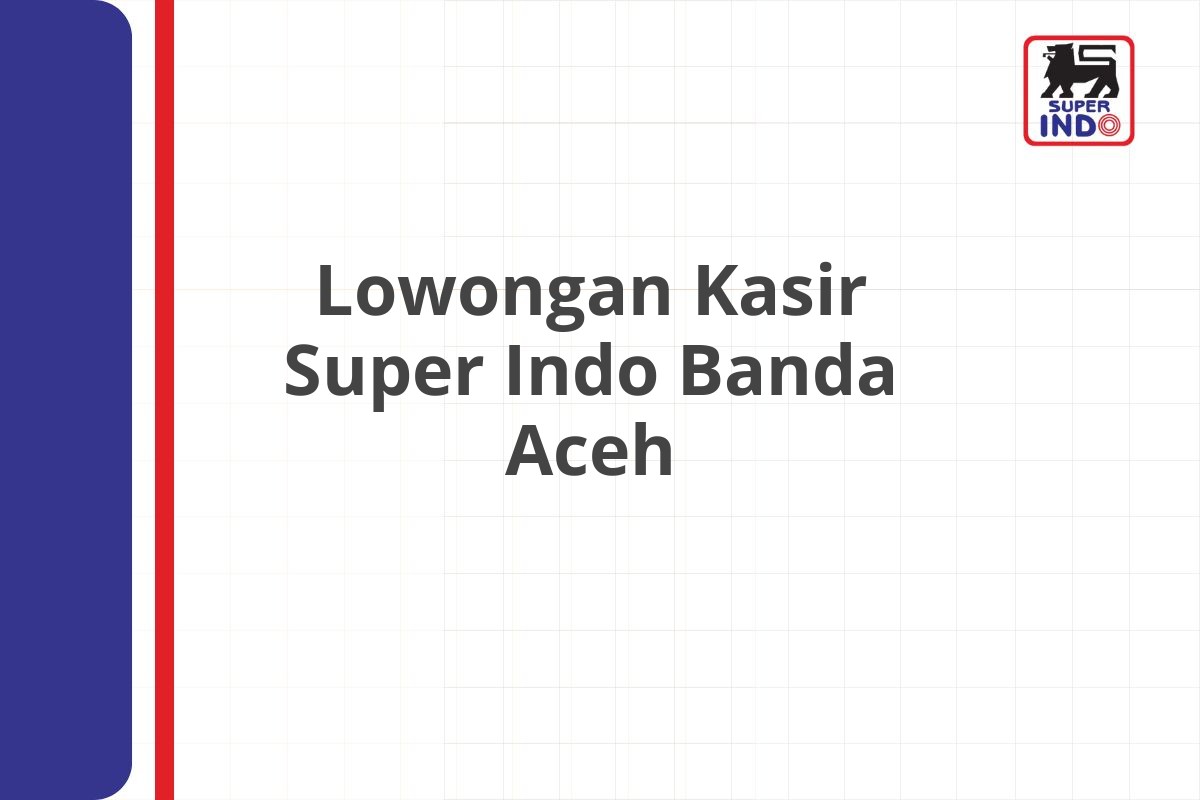 Lowongan Kasir Super Indo Banda Aceh