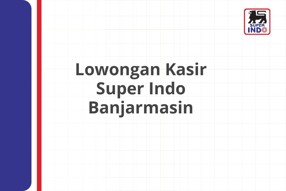 Lowongan Kasir Super Indo Banjarmasin